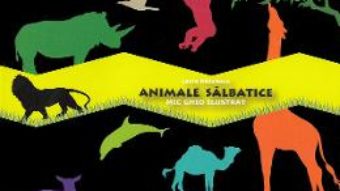 Cartea Animale salbatice. Mic ghid ilustrat – Laura Radulescu (download, pret, reducere)