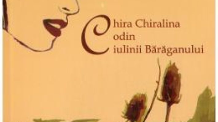 Cartea Chira Chiralina. Codin. Ciulinii Baraganului – Panait Istrati (download, pret, reducere)