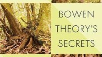 Cartea Bowen Theory’s Secrets: Revealing the Hidden Life of Families – Michael E. Kerr (download, pret, reducere)