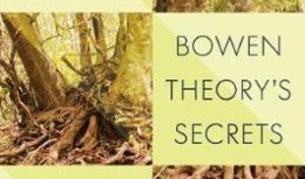 Cartea Bowen Theory’s Secrets: Revealing the Hidden Life of Families – Michael E. Kerr (download, pret, reducere)