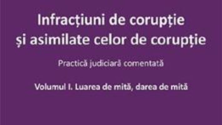 Cartea Infractiuni de coruptie si asimilate celor de coruptie – Vasile Coman (download, pret, reducere)