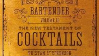 Cartea The Curious Bartender Volume II: The New Testament of Cocktails – Tristan Stephenson (download, pret, reducere)