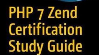 Cartea PHP 7 Zend Certification Study Guide: Ace the ZCE 2017-PHP Exam – Andrew Beak (download, pret, reducere)