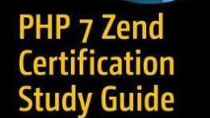 Cartea PHP 7 Zend Certification Study Guide: Ace the ZCE 2017-PHP Exam – Andrew Beak (download, pret, reducere)