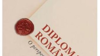 Cartea Diplomatia romana – Nicole Mot (download, pret, reducere)