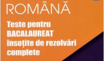 Cartea Limba romana. Teste pentru Bacalaureat insotite de rezolvari complete – Rodica Bogdan (download, pret, reducere)