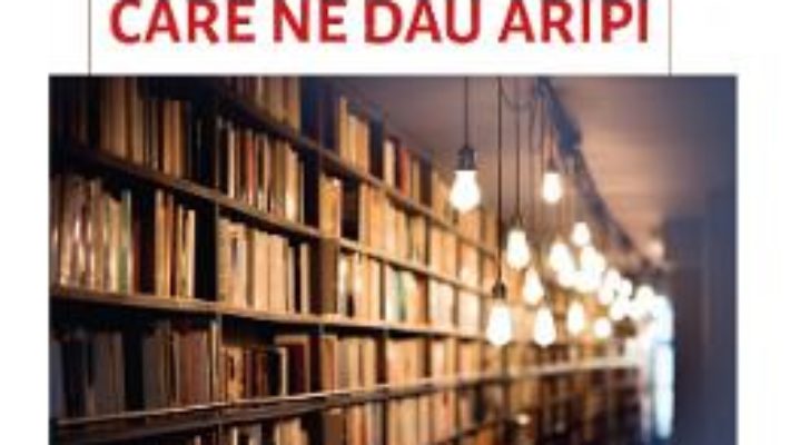 Cartea Cartile care ne dau aripi – Cristina Gavriluta, Dana Badulescu (download, pret, reducere)