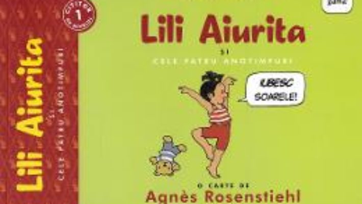 Cartea Lili Aiurita si cele patru anotimpuri – Agnes Rosenstiehl (download, pret, reducere)