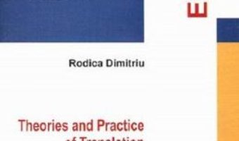 Cartea Theories and practice of translation – Rodica Dimitriu (download, pret, reducere)