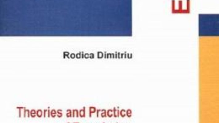 Cartea Theories and practice of translation – Rodica Dimitriu (download, pret, reducere)