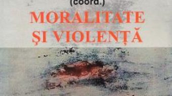 Cartea Moralitate si violenta – Radu-Sebastian Ungureanu, Radu-Alexandru Cucuta (download, pret, reducere)