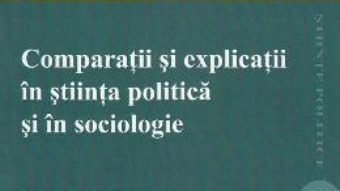 Cartea Comparatii si explicatii in stiinta politica si in sociologie – Mattei Dogan (download, pret, reducere)