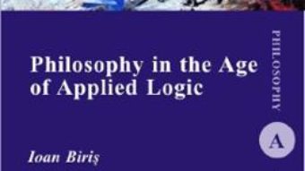 Cartea Philosophy in the Age of Applied Logic – Ioan Biris (download, pret, reducere)