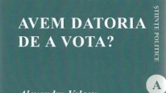 Cartea Avem datoria de a vota? – Alexandru Volacu (download, pret, reducere)