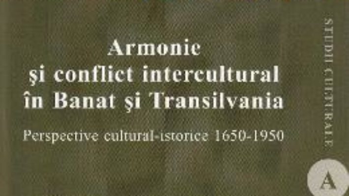 Cartea Armonie si conflict intercultural in Banat si Transilvania – Mihai Spariosu, Vasile Boari (download, pret, reducere)