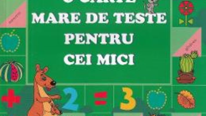 Cartea O carte mare de teste pentru cei mici 4-5 ani – S.E. Gavrina (download, pret, reducere)