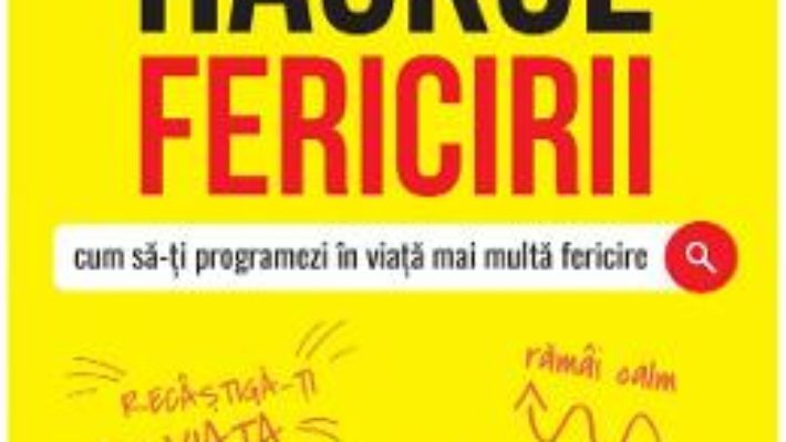 Cartea Hackul fericirii. Cum sa-ti programezi in viata mai multa fericire – Ellen Petry Leanse (download, pret, reducere)