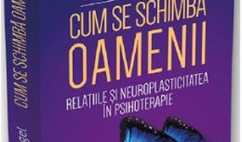 Cartea Cum se schimba oamenii – Daniel J. Siegel, Marion Solomon (download, pret, reducere)