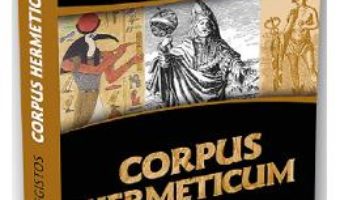 Cartea Corpus Hermeticum – Hermes Trismegistos (download, pret, reducere)