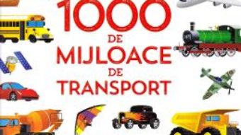 Cartea 1000 de mijloce de transport (download, pret, reducere)