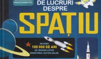 Cartea 100 de lucruri despre spatiu – Alex Frith, Alice James, Jerome Martin (download, pret, reducere)