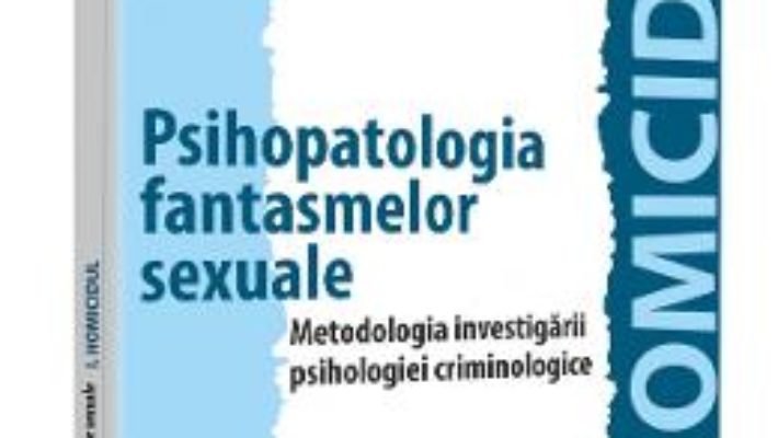 Cartea Psihopatologia fantasmelor sexuale. Metodologia investigarii psihologiei criminologice – Alin Les (download, pret, reducere)