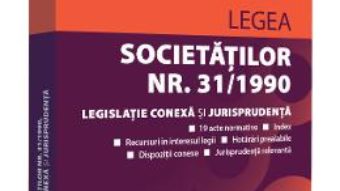 Cartea Legea societatilor nr.31 1990. Legislatie conexa si jurisprudenta. Noiembrie 2019 (download, pret, reducere)