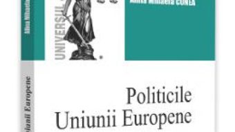 Cartea Politicile Uniunii Europene – Alina-Mihaela Conea (download, pret, reducere)