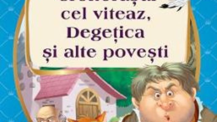 Cartea Croitorasul cel Viteaz, Degetica si alte povesti (download, pret, reducere)