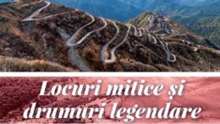 Cartea Locuri mitice si drumuri legendare 3D (download, pret, reducere)