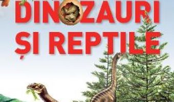 Cartea Dinozauri si reptile – Anne McRae, Marco Nardi (download, pret, reducere)