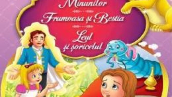 Cartea Alice in Tara Minunilor. Frumoasa si Bestia. Leul si soricelul (download, pret, reducere)