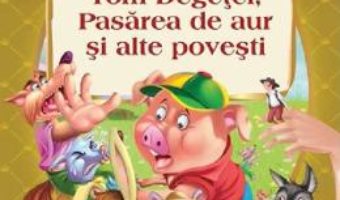 Cartea Tom Degetel, Pasarea de aur si alte povesti (download, pret, reducere)