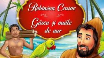 Cartea Robinson Crusoe. Gasca si ouale de aur – Daniel Defoe, Esop (download, pret, reducere)