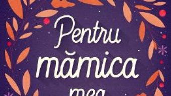 Cartea Pentru mamica mea (download, pret, reducere)