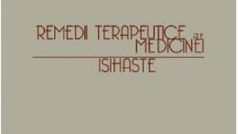 Cartea Remedii terapeutice ale medicinei isihaste – Ieromonah Ghelasie (download, pret, reducere)