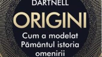 Cartea Origini. Cum a modelat Pamantul istoria omenirii – Lewis Dartnell (download, pret, reducere)