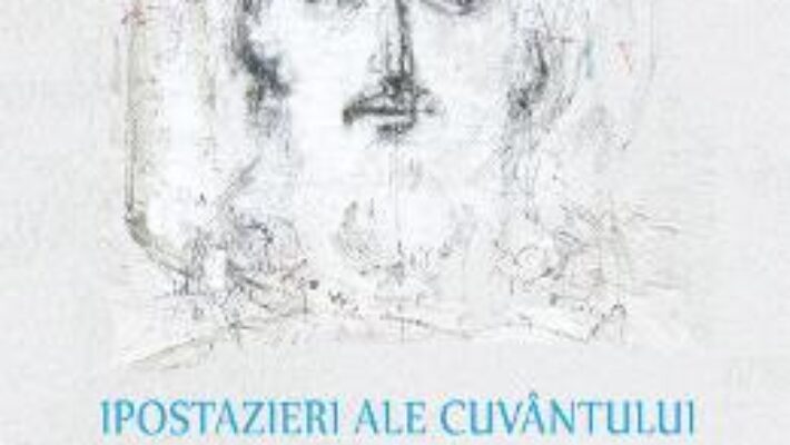 Cartea Ipostazieri ale cuvantului. Eseuri omiletice – Ioan Chirila (download, pret, reducere)