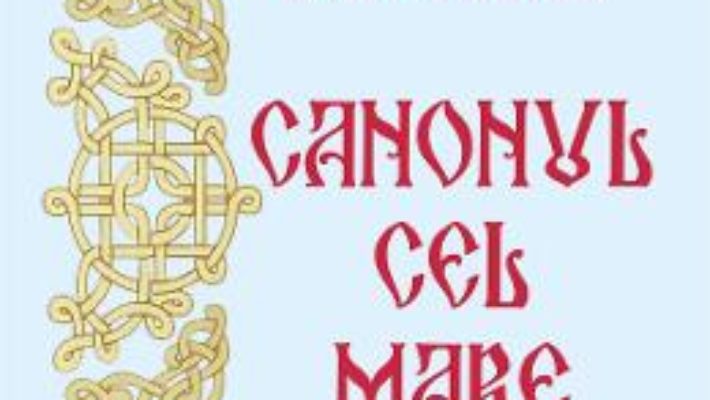 Cartea Canonul cel Mare – Sfantul Andrei Criteanul (download, pret, reducere)