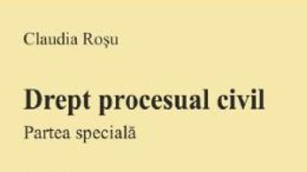 Cartea Drept procesual civil. Partea speciala Ed.10 – Claudia Rosu (download, pret, reducere)