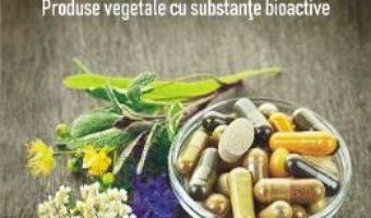 Cartea Farmacognozie. Produse vegetale cu substante bioactive – Ursula Stanescu (download, pret, reducere)