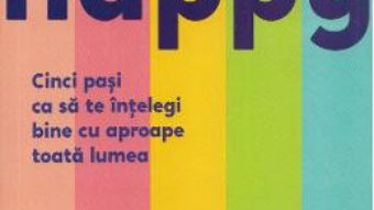 Cartea Happy happy. Cinci pasi ca sa te intelegi bine cu aproape toata lumea – Lars-John Age (download, pret, reducere)