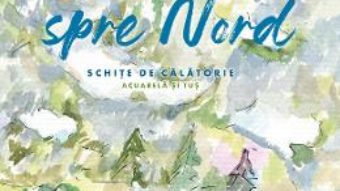 Cartea Spre nord. Schite de calatorie – Aurelia Stoie Marginean (download, pret, reducere)