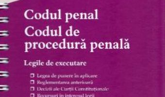 Cartea Codul penal. Codul de procedura penala. Legile de executare Ed.4 Act. 1 Februarie 2020 (download, pret, reducere)