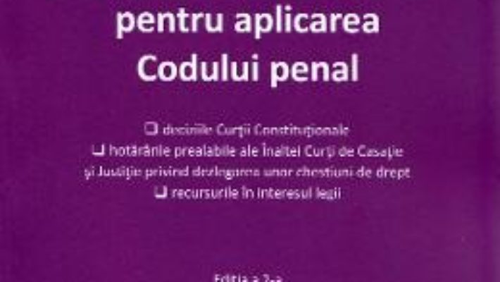 Cartea Jurisprudenta obligatorie pentru aplicarea Codului penal Ed.2 (download, pret, reducere)