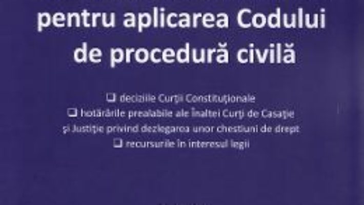 Cartea Jurisprudenta obligatorie pentru aplicarea Codului de procedura civila Ed.3 (download, pret, reducere)