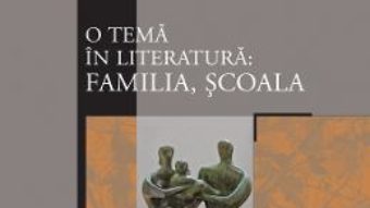 Cartea O tema in literatura: familia, scoala (download, pret, reducere)