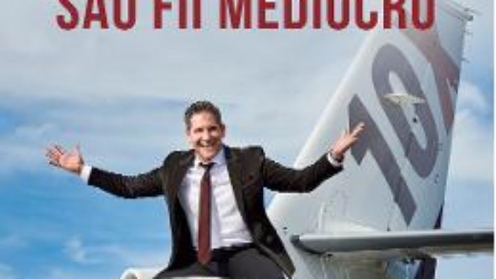 Cartea Fii obsedat sau fii mediocru – Grant Cardone (download, pret, reducere)