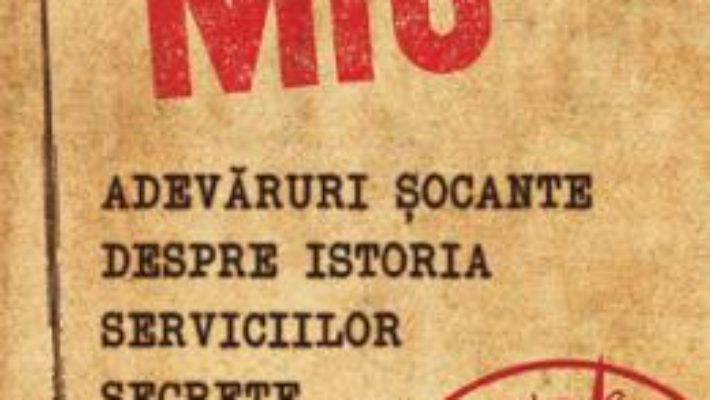 Cartea MI6. Adevaruri socante despre istoria serviciilor secrete britanice – Gordon Corera (download, pret, reducere)