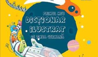 Cartea Primul meu dictionar ilustrat de limba germana – Ulrike Holzwarth-Raether (download, pret, reducere)